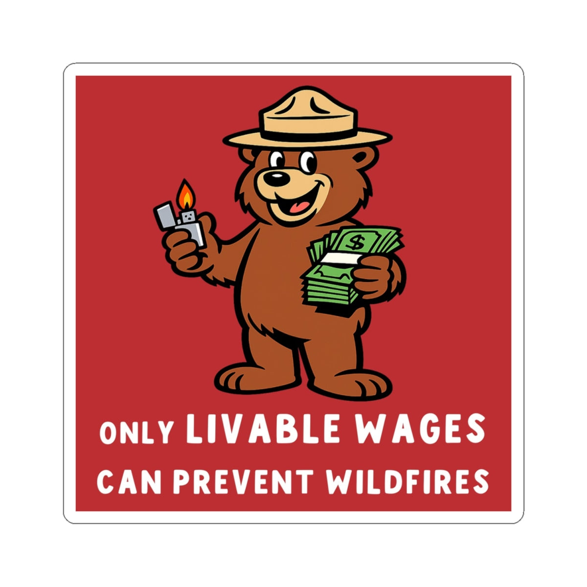 ONLY LIVABLE WAGES CAN PREVENT WILDFIRES. - *LIMITED RUN Sticker*