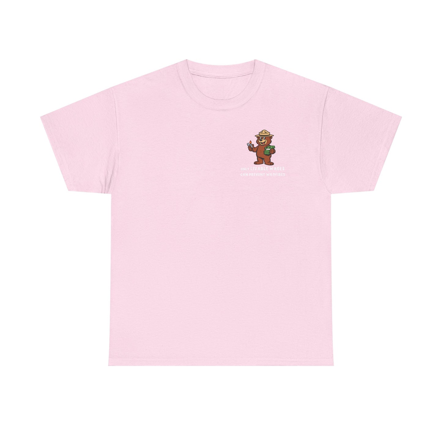ONLY LIVABLE WAGES CAN PREVENT WILDFIRES. - *LIMITED RUN Tee*